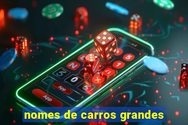 nomes de carros grandes